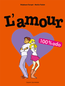 L’amour - 100% ado de Noélie Viallet et Stéphane Clerget